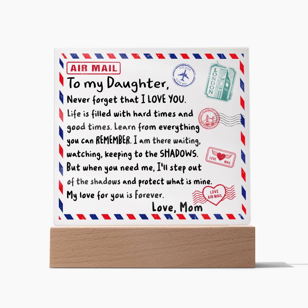 To My Daughter- Never Forget That I LOVE YOU- Acrylic Square Plaque