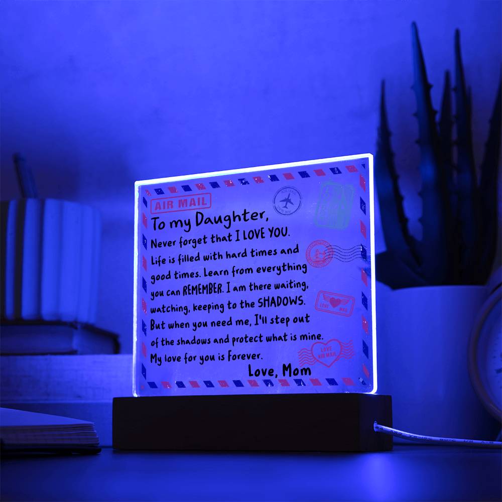 To My Daughter- Never Forget That I LOVE YOU- Acrylic Square Plaque