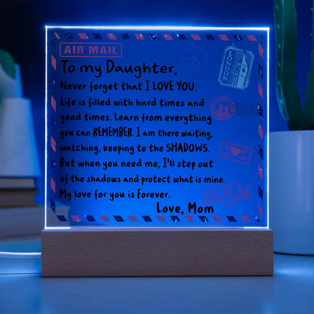 To My Daughter- Never Forget That I LOVE YOU- Acrylic Square Plaque