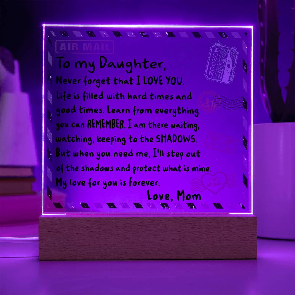 To My Daughter- Never Forget That I LOVE YOU- Acrylic Square Plaque