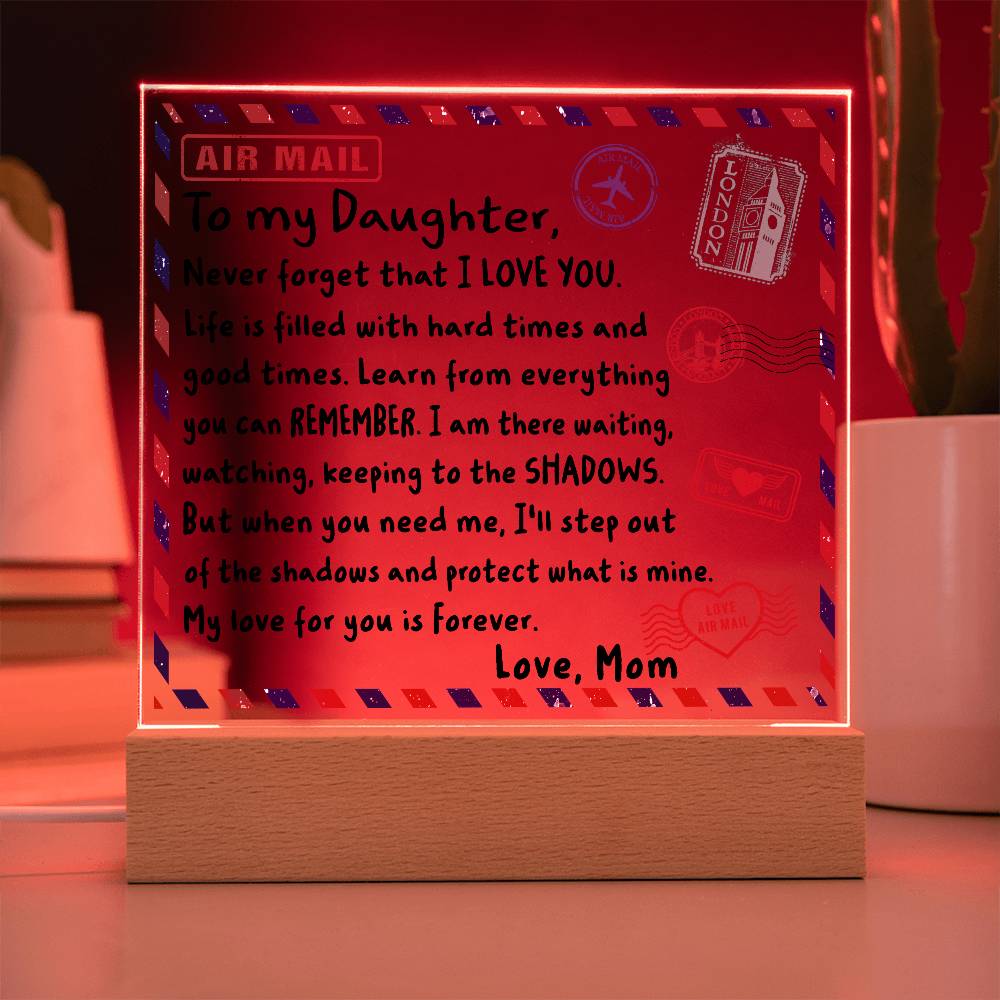 To My Daughter- Never Forget That I LOVE YOU- Acrylic Square Plaque